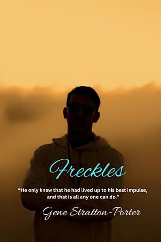 Freckles: “He only knew that he had lived up to his best impulse, and that is all any one can do.”