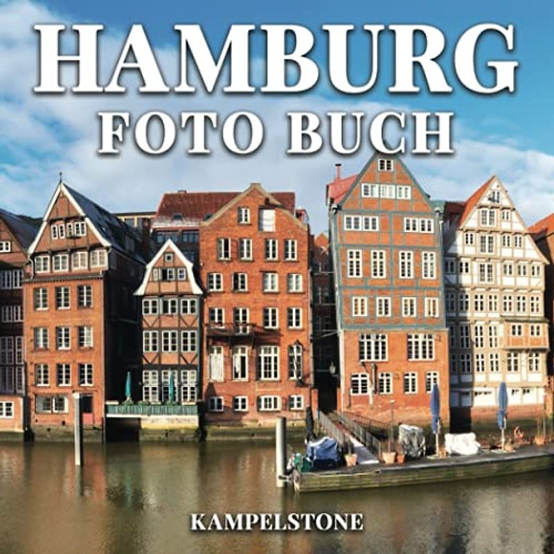 Hamburg Foto Buch: 100 Beautiful Images of this City and Land, located on the Elbe River in Northern Germany - Perfect Gift or Coffee Table Book