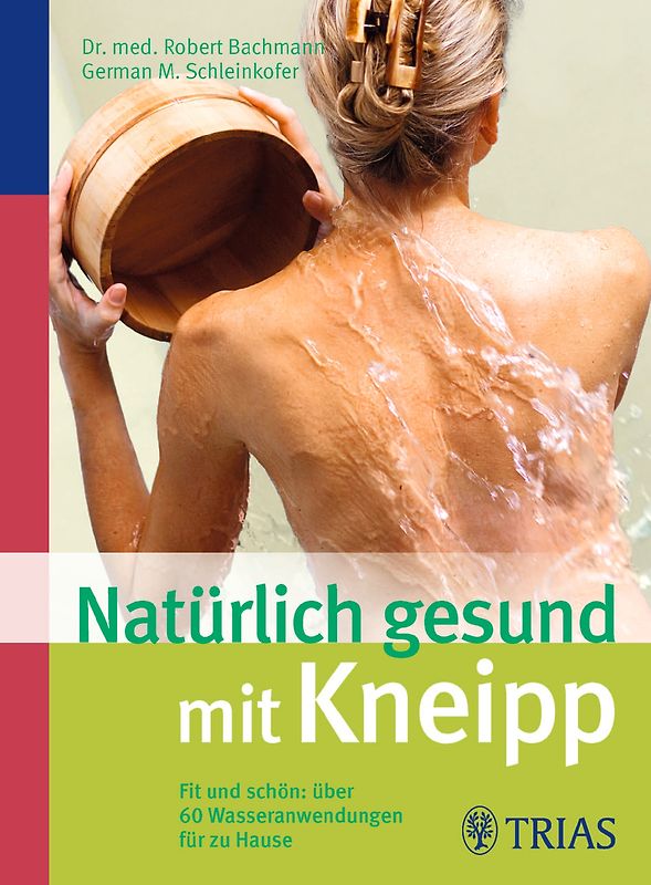 Natürlich gesund mit Kneipp. Fit und schön: über 60 Wasseranwendungen für zu Hause