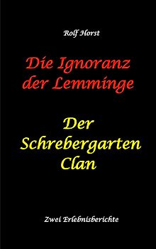 Die Ignoranz der Lemminge und Der Schrebergarten Clan: wilde Müllkippe, Hundekot, Brut- und Setzzeit, Ignoranz, Ausgrenzung, Autismus, Konsumwahn, Permakultur, Postwachstum, Kleingarten, CO² Verbrauch