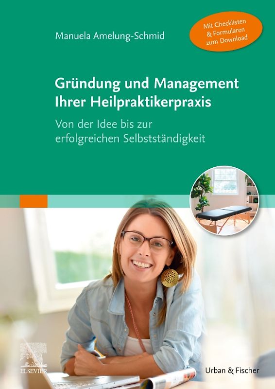 Gründung und Management Ihrer Heilpraktikerpraxis (Mit Checklisten & Formularen zum Download)