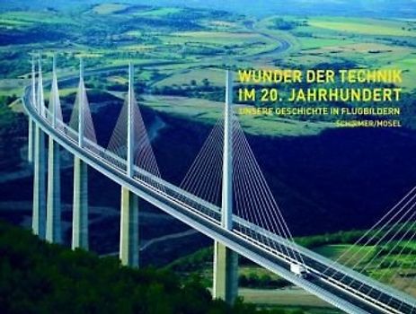 Unsere Geschichte in Flugbildern - Band 5. Wunder der Technik im 20. Jahrhundert