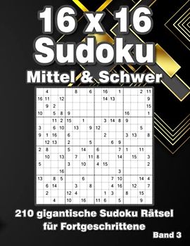 Sudoku für Erwachsene 16x16: Großdruck Sudoku Rätsel in Mittel & Schwer mit 210 Rastern