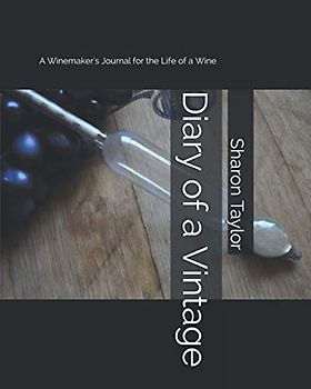 Diary of a Vintage: A Winemaker's Journal for the Life of a Wine