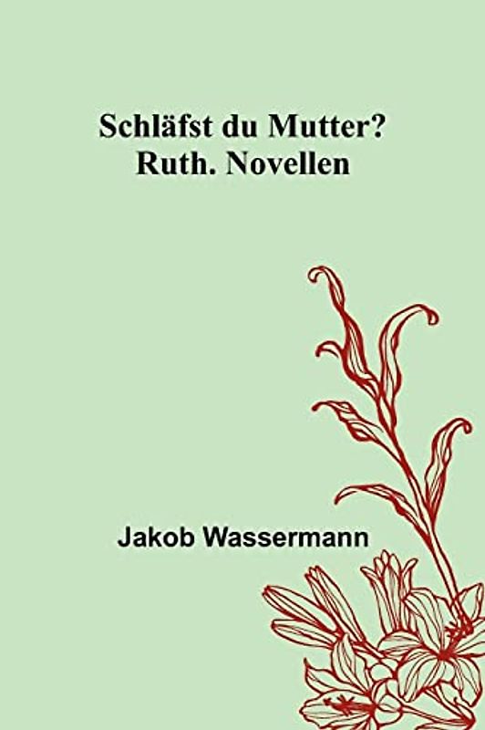 Schläfst du Mutter?; Ruth. Novellen