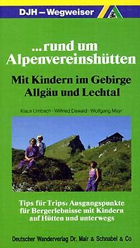 ... rund um Alpenvereinshütten. Mit Kindern im Gebirge Allgäu und Lechtal