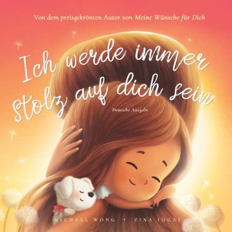 Ich werde immer stolz auf dich sein: Deutsche Ausgabe (I Will Always Be Proud of You: German edition) (Die Bedingungslose Liebe Reihe (Deutsche Ausgabe), Band 2)