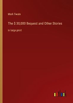 The $ 30,000 Bequest and Other Stories