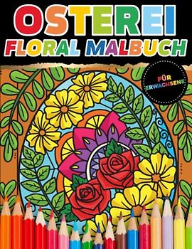 Osterei Floral Malbuch für Erwachsene: 50 schöne Ostereier mit floralen Motiven