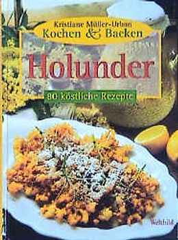 Kochen + Backen Holunder. 80 köstliche Rezepte