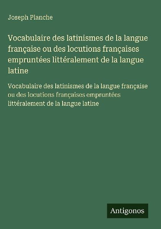 Vocabulaire des latinismes de la langue française ou des locutions françaises empruntées littéralement de la langue latine