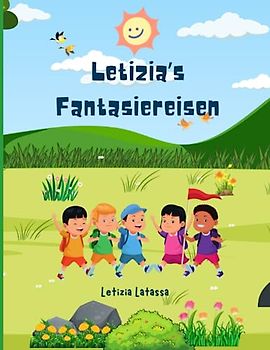 Letizia´s Fantasiereisen: Eintauchen in magische Welten: Kindgerechte Fantasiereisen zum Träumen und Entdecken