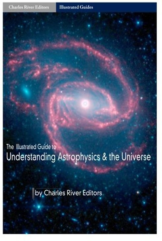 The Illustrated Guide to Understanding Astrophysics and the Universe