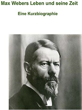 Max Webers Leben und seine Zeit