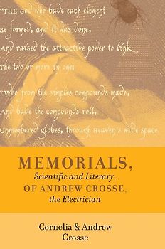 Memorials, Scientific and Literary, of Andrew Crosse, the Electrician