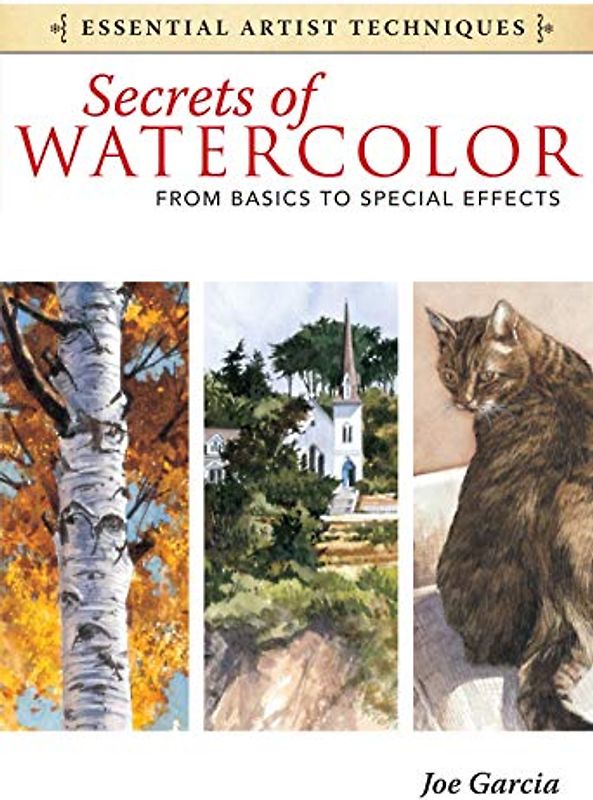 Secrets of Watercolor - From Basics to Special Effects (Essential Artist Techniques)