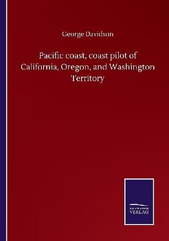 Pacific coast, coast pilot of California, Oregon, and Washington Territory