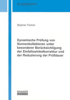 Dynamische Prüfung von Sonnenkollektoren unter besonderer Berücksichtigung der Einfallswinkelkorrektur und der Reduzierung der Prüfdauer