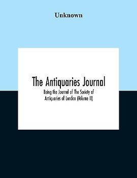 The Antiquaries Journal; Being The Journal Of The Society Of Antiquaries Of London (Volume II)