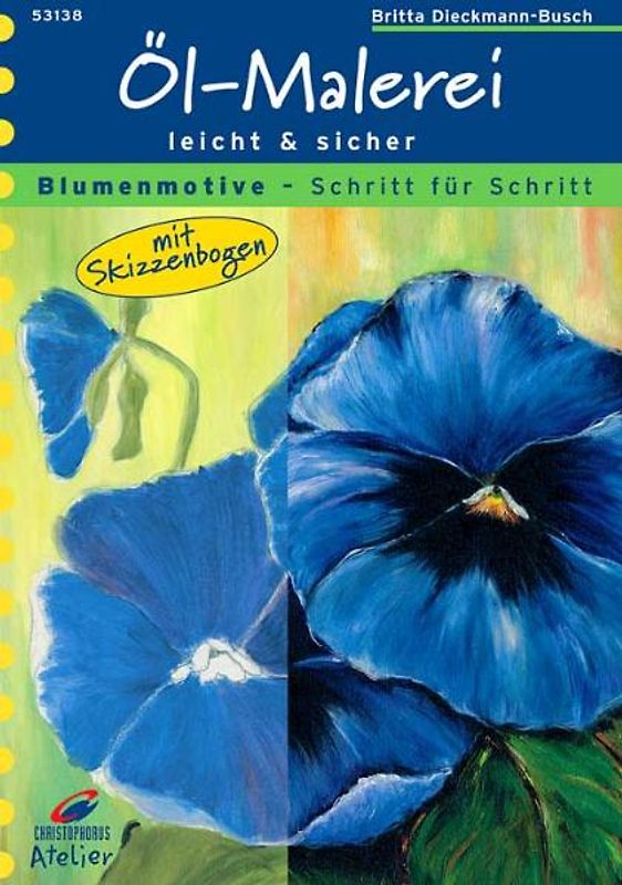 Blumenmotive - Schritt für Schritt. Öl-Malerei leicht und sicher. Mit Skizzenbogen