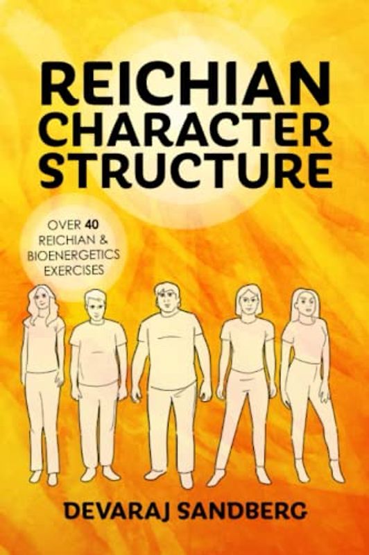 Reichian Character Structure (Bioenergetics & Reichian Therapy with Devaraj)