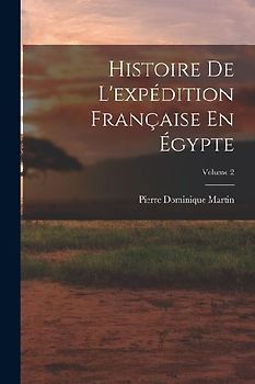 Histoire De L'expédition Française En Égypte; Volume 2