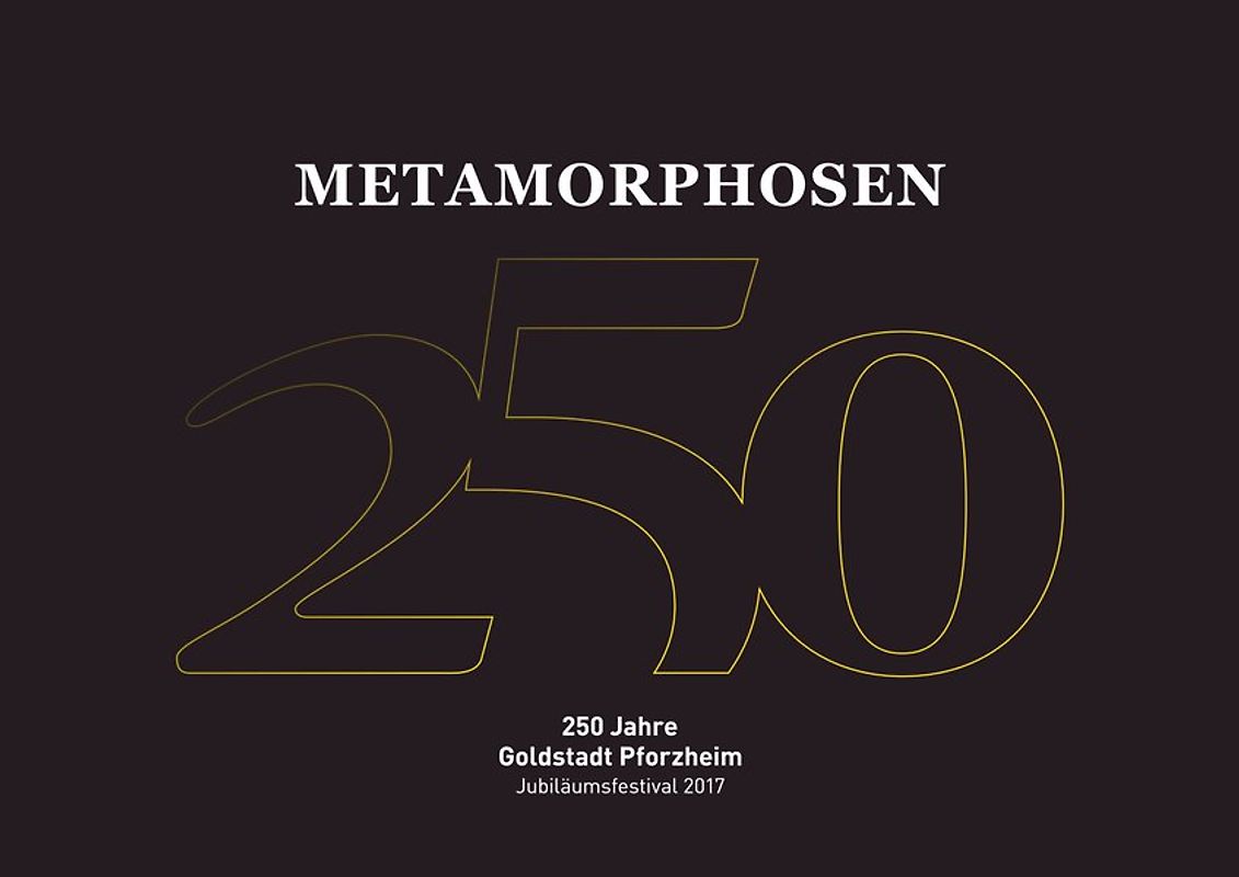 Metamorphosen: 250 Jahre Goldstadt Pforzheim