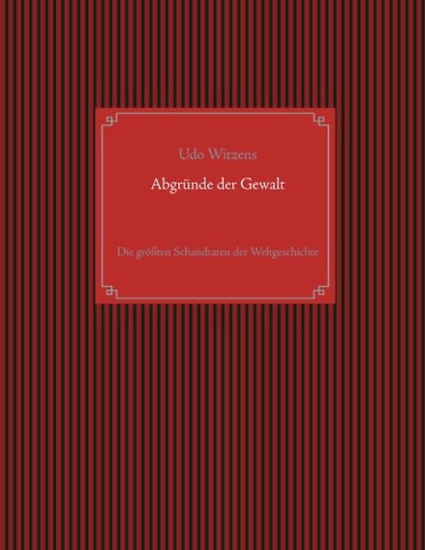 Abgründe der Gewalt. Die größten Schandtaten der Weltgeschichte