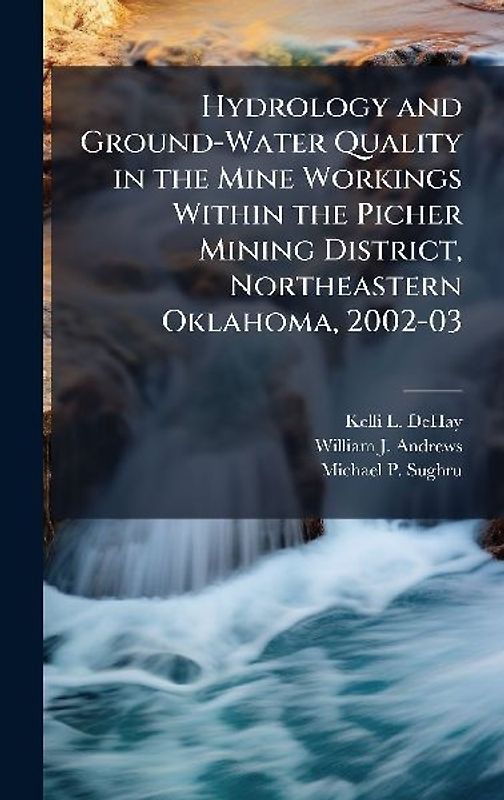 Hydrology and Ground-Water Quality in the Mine Workings Within the Picher Mining District, Northeastern Oklahoma, 2002-03
