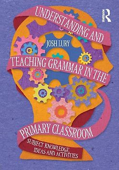 Understanding and Teaching Grammar in the Primary Classroom