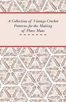 A Collection of Vintage Crochet Patterns for the Making of Place Mats