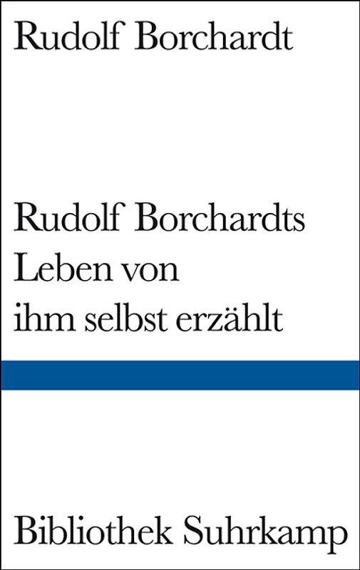 Rudolf Borchardts Leben von ihm selbst erzählt