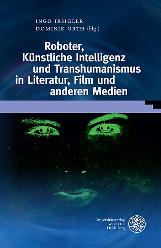 Roboter, Künstliche Intelligenz und Transhumanismus in Literatur, Film und anderen Medien