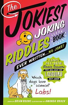 The Jokiest Joking Riddles Book Ever Written . . . No Joke!