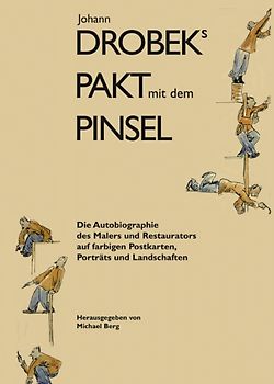 Johann Drobeks Pakt mit dem Pinsel
