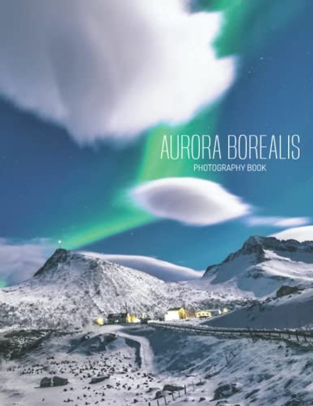 Aurora Borealis Photography Book: Pictures Of Aurora Borealis For You To Relax And Unwind[Astronomy]