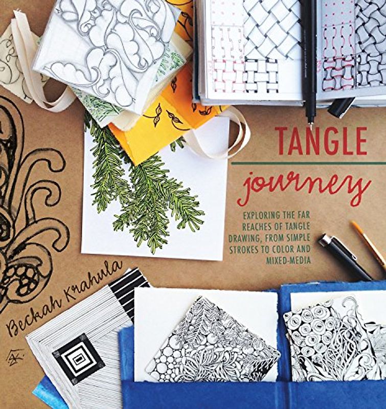 Tangle Journey: Exploring the Far Reaches of Tangle Drawing, from Simple Strokes to Color and Mixed-Media - Krahula, Beckah