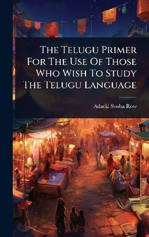 The Telugu Primer For The Use Of Those Who Wish To Study The Telugu Language