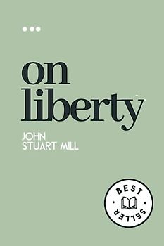 On Liberty: Liberty and the Greatest Happiness: Mill's Utilitarian Vision