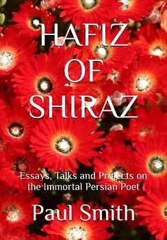HAFIZ OF SHIRAZ: Essays, Talks and Projects on the Immortal Persian Poet