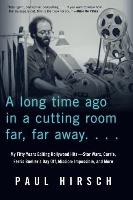 A Long Time Ago in a Cutting Room Far, Far Away: My Fifty Years Editing Hollywood Hits: Star Wars, Carrie, Ferris Bueller's Day Off, Mission: Impossible, and More