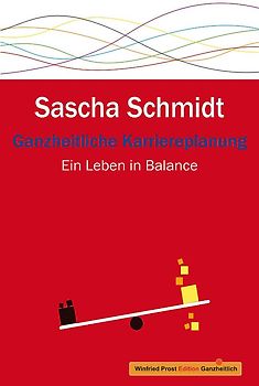 Ganzheitliche Karriereplanung. Ein Leben in Balance