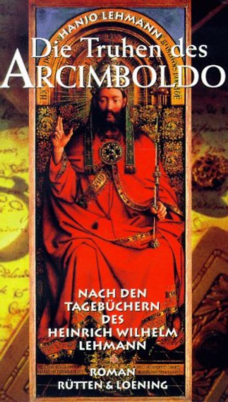 Die Truhen des Arcimboldo. Nach den Tagebüchern des Heinrich Wilhelm Lehmann. Roman