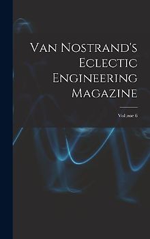 Van Nostrand's Eclectic Engineering Magazine; Volume 6