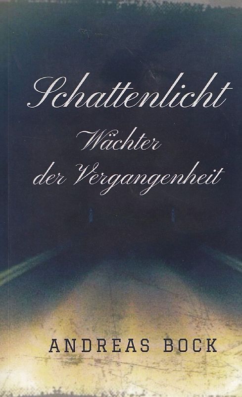 Schattenlicht - Wächter der Vergangenheit - Andreas Bock [Taschenbuch]
