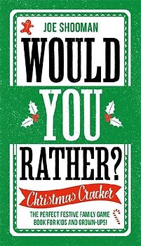 Would You Rather: Christmas Cracker: The Perfect Festive Family Game Book for Kids and Grown-Ups!