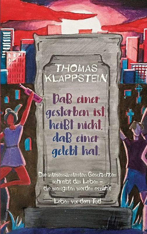 Daß einer gestorben ist, heißt nicht, daß einer gelebt hat