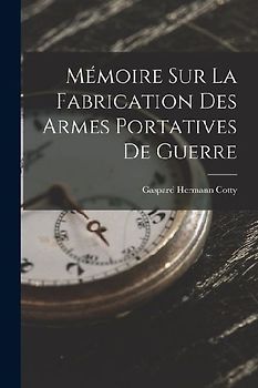 Mémoire Sur La Fabrication Des Armes Portatives De Guerre