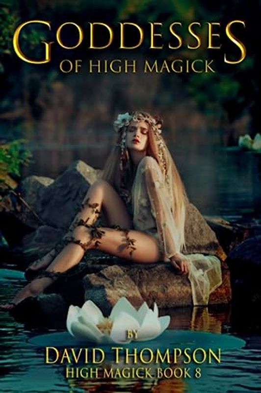 Goddesses of High Magick: Four Powerful Goddesses to Help Reshape Your Life