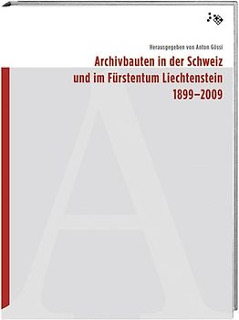 Archivbauten in der Schweiz und im Fürstentum Liechtenstein 1899-2009
